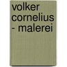 Volker Cornelius - Malerei door Heinz-Norbert Jocks