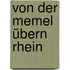 Von der Memel übern Rhein