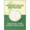 Waiting For Teddy Williams door Howard Frank Mosher