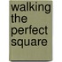 Walking the Perfect Square
