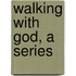 Walking with God, a Series