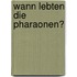 Wann lebten die Pharaonen?