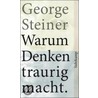 Warum Denken traurig macht by Georges Steiner