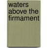 Waters Above the Firmament door Isaac Newton Vail