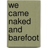We Came Naked And Barefoot door Alex D. Krieger