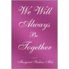 We Will Always Be Together by Margret Seiders-Metz