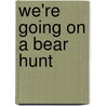 We'Re Going On A Bear Hunt by Karen Leigh