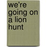 We're Going on a Lion Hunt door Margery Cuyler