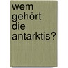 Wem gehört die Antarktis? door Eva Lehnen
