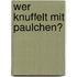 Wer knuffelt mit Paulchen?
