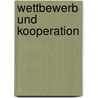 Wettbewerb und Kooperation by Robert Knack