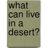 What Can Live in a Desert? door Sheila Anderson