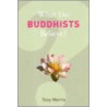 What Do Buddhists Believe? door Tony Morris