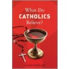 What Do Catholics Believe? door Leonie Caldecott