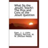 What Do The Jesuits Teach? by Egan J.J. (John Joseph)