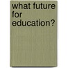 What Future For Education? by Brian Simon