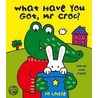 What Have You Got Mr Croc? by Jo Lodge