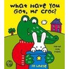 What Have You Got Mr Croc? door Jo Lodge