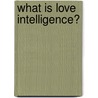 What Is Love Intelligence? by Kunle Yesufu