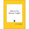 What Is The Masonic Lodge? door H.P.H. Bromwell