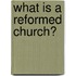 What Is a Reformed Church?