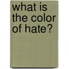 What Is the Color of Hate? door Deren Whalen