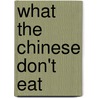 What The Chinese Don't Eat door Xue Xinran