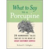 What To Say To A Porcupine door Richard S. Gallagher