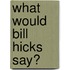 What Would Bill Hicks Say?