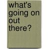 What's Going on Out There? door John Benton