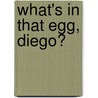 What's in That Egg, Diego? door Kara McMahon
