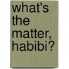 What's the Matter, Habibi? door Betsy Lewin