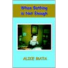 When Bathing Is Not Enough door Alice Mata