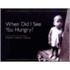 When Did I See You Hungry?