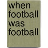 When Football Was Football by Paul Days