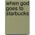 When God Goes to Starbucks