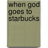 When God Goes to Starbucks door Paul Copan