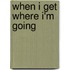 When I Get Where I'm Going