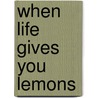When Life Gives You Lemons by Sherry Steveson