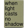 When Light Casts No Shadow door Edgar Martins