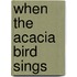 When The Acacia Bird Sings
