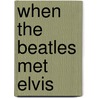 When The Beatles Met Elvis door Chris Hutchins
