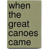 When The Great Canoes Came door Mary Louise Clifford