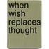 When Wish Replaces Thought