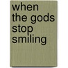 When the Gods Stop Smiling door Ken Fryer