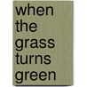 When the Grass Turns Green door Thad Mumau