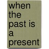 When the Past Is a Present door Jimmy Gownley