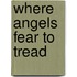 Where Angels Fear To Tread