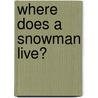 Where Does A Snowman Live? door Jane Massey