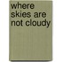 Where Skies Are Not Cloudy
